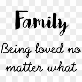 Family= Being Loved No Matter What - Kata Mana Keluarga, HD Png Download - love quote png