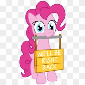We"ll Be Right Back Pinkie Pie Rainbow Dash Princess - Right Back Clip Art, HD Png Download - be right back sign png