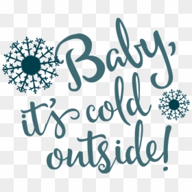Baby It"s Cold Outside Svg Cut File - Calligraphy, HD Png Download - baby it's cold outside png