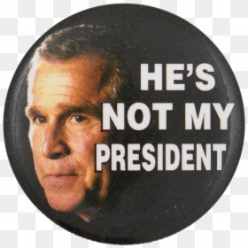 Bush He"s Not My President Political Button Museum - Salida De Emergencia Señal, HD Png Download - george bush.png