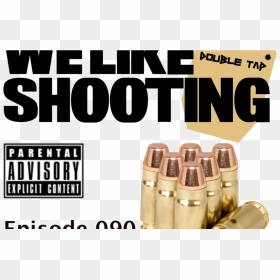 We Like Shooting Double Tap - Bullet, HD Png Download - parental advisory png