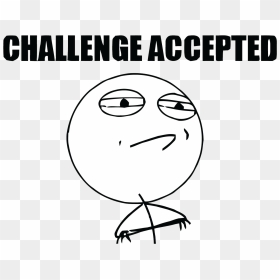 Download Challenge Accepted Meme Png - Meme Faces Challenge Accepted, Transparent Png - meme png