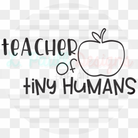 Teacher Of Tiny Humans T-shirt L - Teacher Of Tiny Humans Svg, HD Png Download - human png