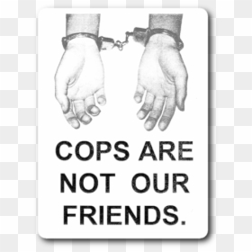 Cops Are Not Our Friends, HD Png Download - cops png
