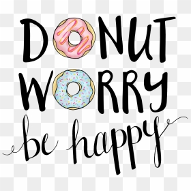 Hand Lettering & Illustration - Donut Worry Be Happy Svg, HD Png Download - happy png