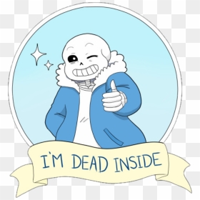 Sans Undertale Im Dead Inside Clipart , Png Download - Sans Im Dead Inside, Transparent Png - sans png