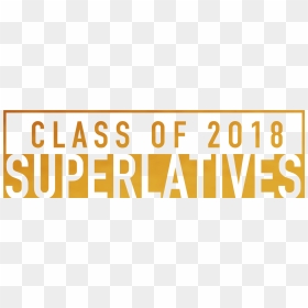Class Of 2018 Senior Superlatives - Jacobsen Construction, HD Png Download - class of 2018 png