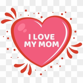 I Love My Mom - Mother, HD Png Download - mom png