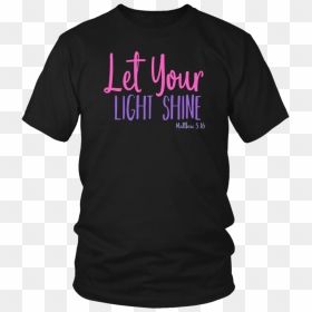 Let Your Light Shine T-shirt Matthew - Warm Up T Shirts For Basketball, HD Png Download - light shine png