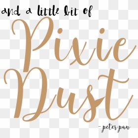 And A Little Bit Of Pixie Dust - Peter Pan Disney Quotes, HD Png Download - pixie dust png