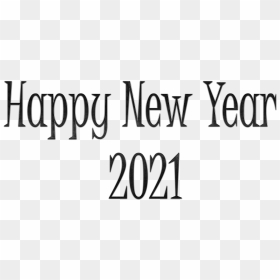 Happy New Year 2021 Png Clipart - Calligraphy, Transparent Png - new year's png