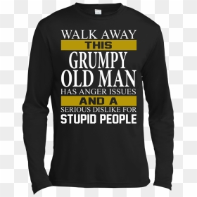Walk Away This Grumpy Old Man Has Anger Issues Shirt, - Long-sleeved T-shirt, HD Png Download - people walking away png