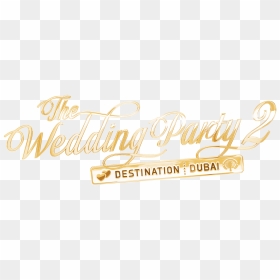 The Wedding Party - Wedding Party 2 Destination Dubai, HD Png Download - wedding text png