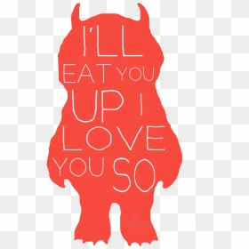 Red Quote Monster Transparent Where The Wild Things - Could Eat You Up I Love You So, HD Png Download - where the wild things are png