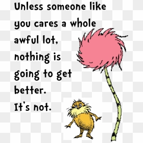 Dr Seuss Lorax Shirt, HD Png Download - quote png