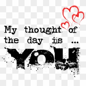 Love, Quote, And You Image - My Thought Of The Day Is You, HD Png Download - quote png