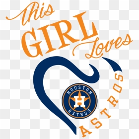 Girl Loves Houston Astros, HD Png Download - astros logo png