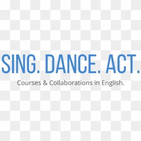 Sing - Dance - Act - -3 - Parallel, HD Png Download - sing png