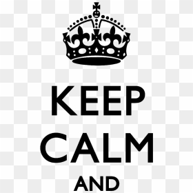 Png Keep Calm Keep Calm And Png- - Keep Calm And Png, Transparent Png - keep calm crown png