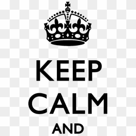 Keep Calm - Keep Calm And Png, Transparent Png - keep calm crown png