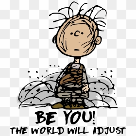 Charlie Brown Be You The World Will Adjust Shirt, Sweater, - Pig Pen Charlie Brown, HD Png Download - charlie brown png