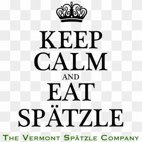 Keep Calm New Shirt - Keep Calm And Eat Spaetzle, HD Png Download - keep calm crown png