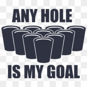 Beer Pong Any Hole Is My Goal, HD Png Download - beer pong cups png