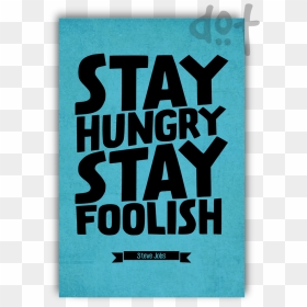 Stay Hungry Stay Foolish Steve Jobs , Png Download - Poster, Transparent Png - steve jobs png