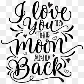 I Love You To The Moon And Back - Love You To The Moon And Back Svg, HD Png Download - i love you png