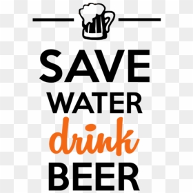 Alcohol Drink Beer Save Water - Save Water Drink Beer Png, Transparent Png - save water logo png