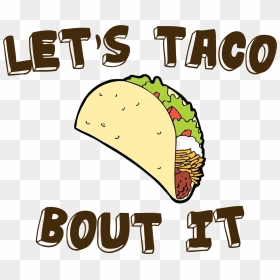 Taco Clipart Lets Eat - Lets Taco Bout It Clipart, HD Png Download - it png