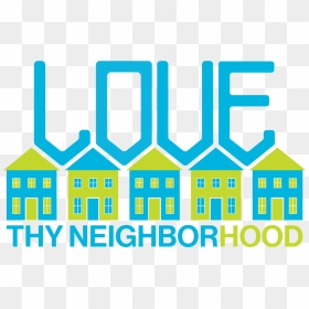 Love Thy Neighborhood - Love Thy Neighborhood Habitat, HD Png Download - neighborhood png