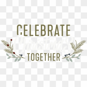 Celebrate Christmas Together - Calligraphy, HD Png Download - celebrate png