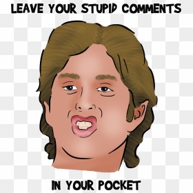 Leave Your Stupid Comments In Your Pocket, Transparent - Leave Your Stupid Comments In Your Pocket Shirt, HD Png Download - tommy wiseau png