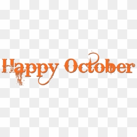 October Png Happy - Calligraphy, Transparent Png - october png