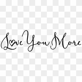 Love You More , Png Download - Love You More No Background, Transparent Png - the more you know png