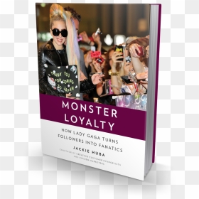 Monster Loyalty-3d Cover - Monster Loyalty: How Lady Gaga Turns Followers Into, HD Png Download - lady gaga png