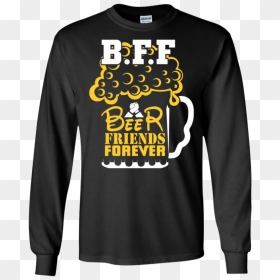 Bff Beer Friends Forever Ls Sweatshirts - Y All Mothafuckas Need Science Shirt, HD Png Download - friends forever png