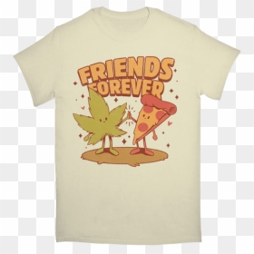 Friends Forever Pizza And Marijuana Tshirt - T Shirt Design For Friendship, HD Png Download - friends forever png