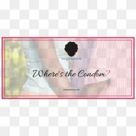 Wheres The Condom - Poster, HD Png Download - condom png