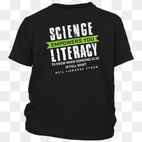 Neil Degrasse Tyson Science Literacy Quote Shirt - Sarcastic Quotes For T Shirts, HD Png Download - neil degrasse tyson png