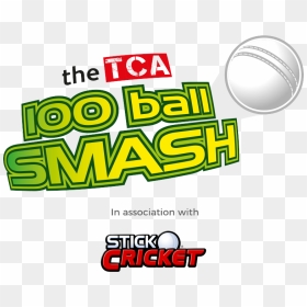 The Tca 100 Ball Smash In Association With Stick Cricket - 100 Ball Cricket Logo, HD Png Download - smash ball png