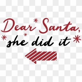 Free Svg Cut Files, Svg Files For Cricut, Silhouette - Dear Santa She Did It Svg, HD Png Download - cut png