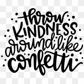 Throw Kindness Around Like Confetti - Calligraphy, HD Png Download - confeti png