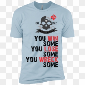 You Win Some You Lose Some You Wreck Some - Active Shirt, HD Png Download - you win png