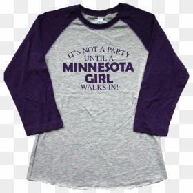 It"s Not A Party Until A Minnesota Girl Walks In Crew - Long-sleeved T-shirt, HD Png Download - it's a girl png