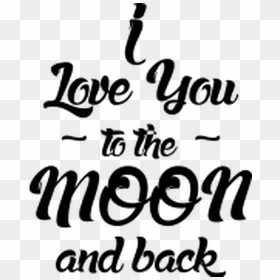 I Love You To The Moon And Back Quotesandsayings Quotes - Calligraphy, HD Png Download - love you quotes png