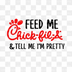 Feed Me Chick Fil A And Tell Me I M Pretty, HD Png Download - chick fil a png