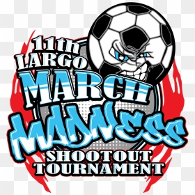 11th Largo March Madness Soccer Shootout Clipart ,, HD Png Download - march madness png