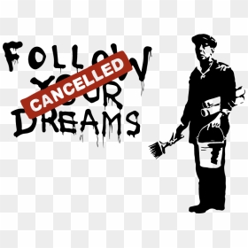 Banksy Follow Your Dreams Cancelled, HD Png Download - banksy png